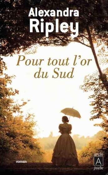 Couverture du livre « Pour tout l'or du Sud » de Alexandra Ripley aux éditions Archipoche