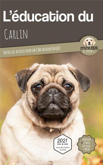 Couverture du livre « L'education du Carlin : toutes les astuces pour un Carlin bien éduqué » de Mouss Le Chien aux éditions Carre Mova