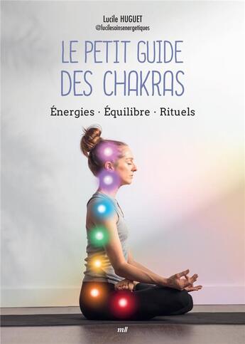 Couverture du livre « Le petit guide des chakras : Energies - équilibre - rituels » de Lucile Huguet aux éditions Mercileslivres