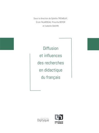 Couverture du livre « Diffusion et influences des recherches en didactique du francais » de Tremblay Ophelie aux éditions Pu De Namur