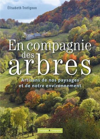 Couverture du livre « En compagnie des arbres : artisans de nos paysages et de notre environnement » de Elisabeth Trotignon aux éditions France Agricole