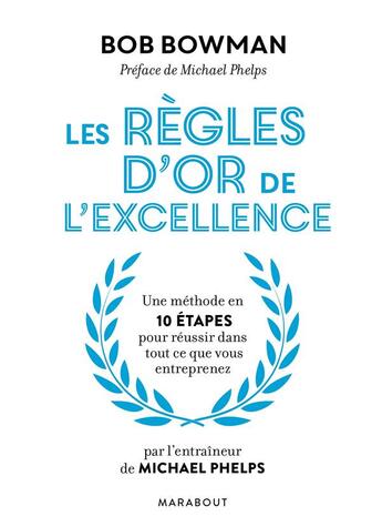 Couverture du livre « Les 10 règles d'or de l'excellence » de Bob Bowman aux éditions Marabout