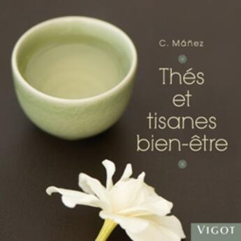 Couverture du livre « Thés et tisanes bien-être » de Carlota Manez aux éditions Vigot