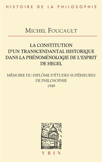 Couverture du livre « La constitution d'un transcendantal historique dans la phénomenologie de l'esprit de Hegel : Mémoire du diplôme d'études supérieures de philosophie » de Michel Foucault aux éditions Vrin