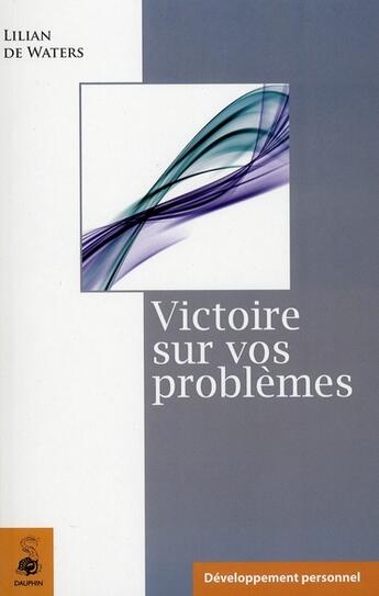 Couverture du livre « Victoire sur vos problèmes » de De Waters L aux éditions Dauphin