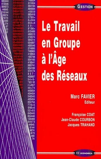 Couverture du livre « TRAVAIL EN GROUPE A L'AGE DES RESEAUX (LE) » de Favier (Ed.)/Marc aux éditions Economica