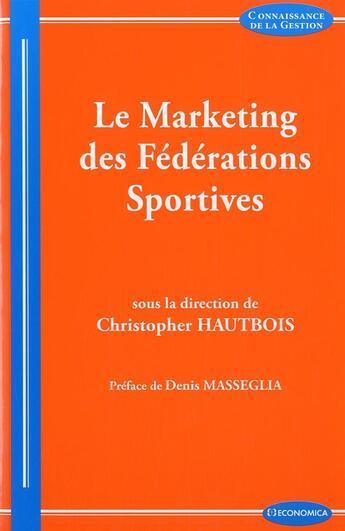 Couverture du livre « Le Marketing Des Federations Sportives » de Christopher Hautbois aux éditions Economica