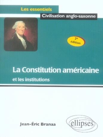 Couverture du livre « La constitution américaine et les institutions (2e édition) » de Jean-Eric Branaa aux éditions Ellipses