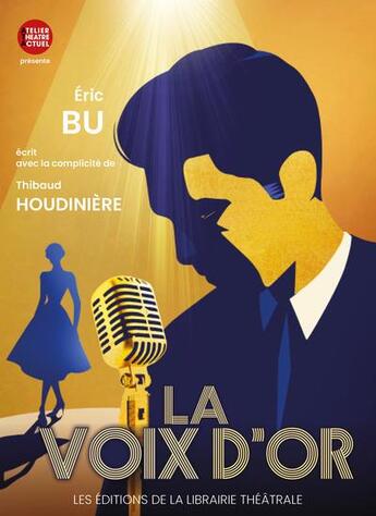 Couverture du livre « La voix d'or » de Eric Bu et Thibaud Houdiniere aux éditions Librairie Theatrale