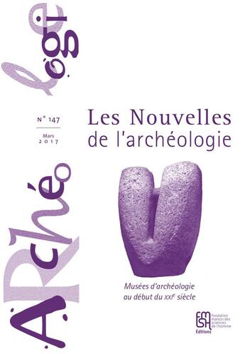 Couverture du livre « Les nouvelles de l'archeologie, n 147/mars 2017. musees d'archeologi » de Rost Delpuech Andre aux éditions Maison Des Sciences De L'homme