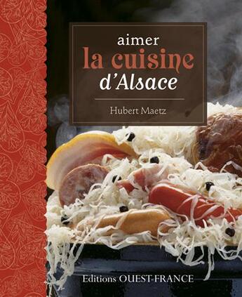 Couverture du livre « Aimer la cuisine d'alsace » de Maetz/Ehrhard aux éditions Ouest France