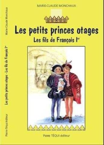 Couverture du livre « Les petits princes otages - Les fils de François Ier » de Monchaux/Darnel aux éditions Tequi