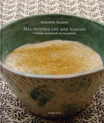 Couverture du livre « Mes recettes ont une histoire » de Antoinette Sturbelle aux éditions Actes Sud