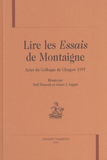 Couverture du livre « Lire les essais de Montaigne » de Noel Peacock et James J. Supple aux éditions Honore Champion