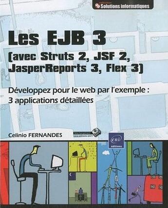 Couverture du livre « Les EJB 3 (avec Struts 2, JSF 2, JasperReports 3, Flex 3) ; développez pour le web par l'exemple : 3 applications détaillées » de Celinio Fernandes aux éditions Eni