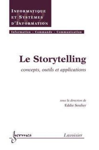 Couverture du livre « Le storytelling : concepts, outils et applications (traite ic2, serie informatique et systemes d'inf » de Soulier Eddie aux éditions Hermes Science Publications