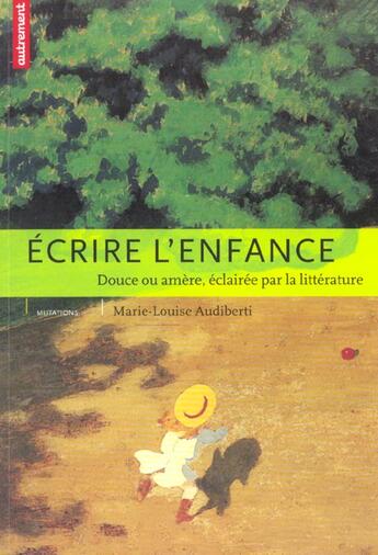 Couverture du livre « Écrire l'enfance : Douce ou amère, éclairée par la littérature » de Marie-Louise Audiberti aux éditions Autrement