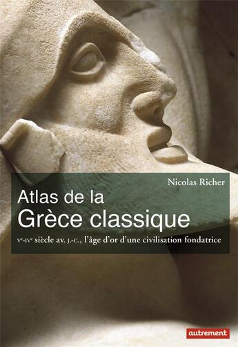 Couverture du livre « Atlas de la grece classique - ve-ive siecle av. j.-c., l'age d'or d'une civilisation fondatrice » de Nicolas Richer aux éditions Autrement