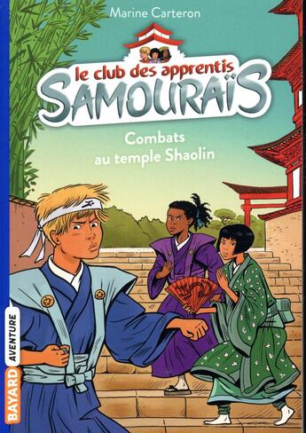 Couverture du livre « Le club des apprentis samouraïs t.2 ; combats au temple Shaolin » de Philippe Masson et Marine Carteron aux éditions Bayard Jeunesse