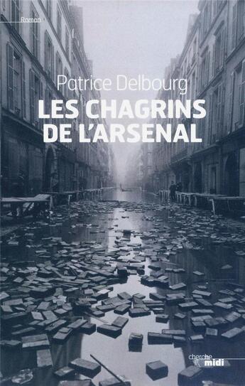 Couverture du livre « Les chagrins de l'Arsenal » de Patrice Delbourg aux éditions Cherche Midi