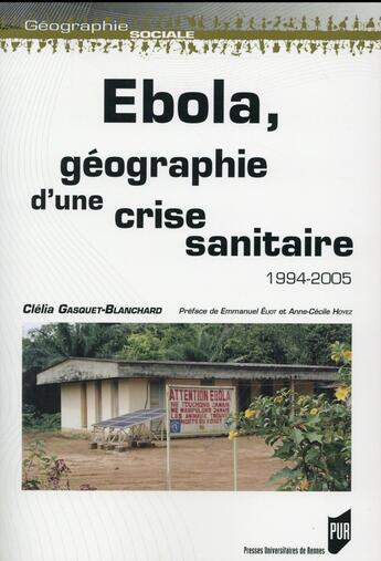 Couverture du livre « Ebola, géographie d une crise sanitaire ; 1994-2005 » de Clelia Gasquet-Blanchard aux éditions Pu De Rennes