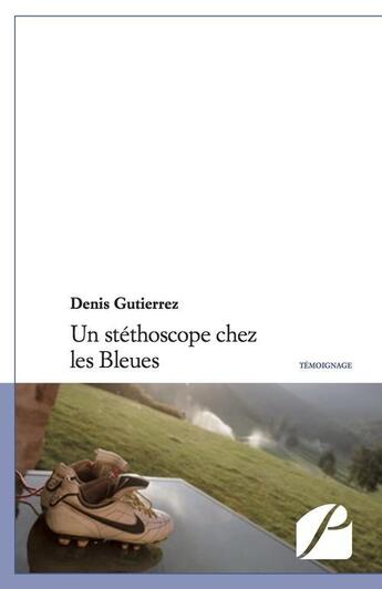 Couverture du livre « Un stéthoscope chez les Bleues » de Denis Gutierrez aux éditions Editions Du Panthéon