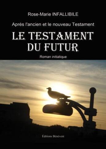 Couverture du livre « Le testament du futur » de Rose Marie Infallibile aux éditions Benevent