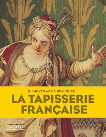 Couverture du livre « La tapisserie française ; du moyen âge à nos jours » de Benoit-Henry Papounaud aux éditions Editions Du Patrimoine