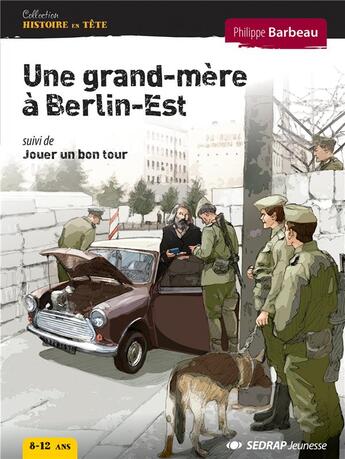 Couverture du livre « Une grand-mère à Berlin-Est ; jouer un bon tour » de Philippe Barbeau aux éditions Sedrap