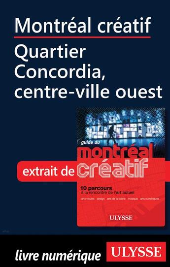 Couverture du livre « Montréal créatif ; Quartier Concordia, centre-ville ouest » de  aux éditions Ulysse