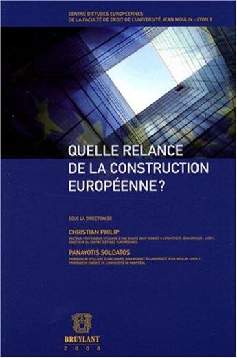 Couverture du livre « Quelle relance de la construction européenne ? » de Panayotis Soldatos et Christian Philip aux éditions Bruylant