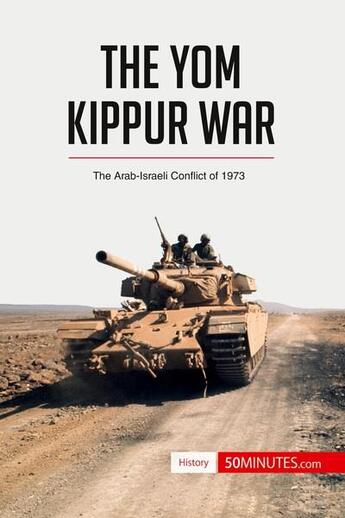 Couverture du livre « The Yom Kippur war : the Arab-Israeli conflict of 1973 » de  aux éditions 50minutes.com