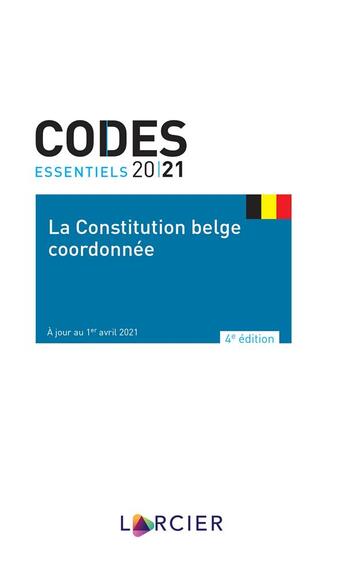 Couverture du livre « Codes essentiels ; la constitution belge coordonnée (édition 2021) » de  aux éditions Larcier