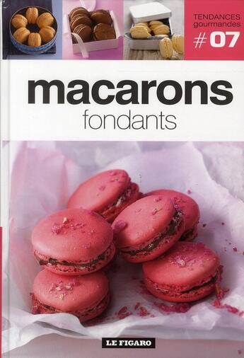 Couverture du livre « Tendances Gourmandes T.7 ; Macarons Fondants » de Tendances Gourmandes aux éditions Societe Du Figaro