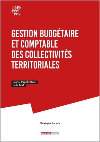 Couverture du livre « Gestion budgétaire et comptable des collectivités territoriales : Guide d'application de la M57 » de Christophe Dupuch aux éditions Territorial