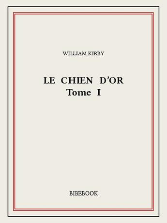 Couverture du livre « Le Chien d'Or I » de William Kirby aux éditions Bibebook