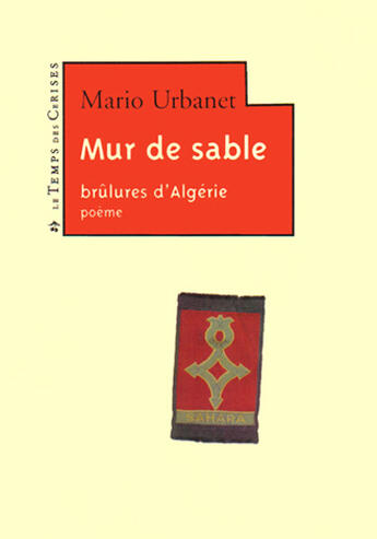 Couverture du livre « Mur de sable ; brûlures d'Algérie » de Mario Urbanet aux éditions Le Temps Des Cerises