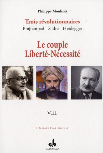 Couverture du livre « Trois révolutionnaires : Prajnanpad - Sadra - Heidegger t.8 ; le couple liberté-nécessité » de Philippe Moulinet aux éditions Albouraq