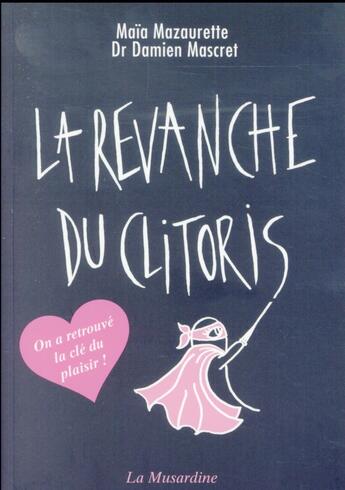 Couverture du livre « La revanche du clitoris » de Maia Mazaurette et Damien Mascret aux éditions La Musardine