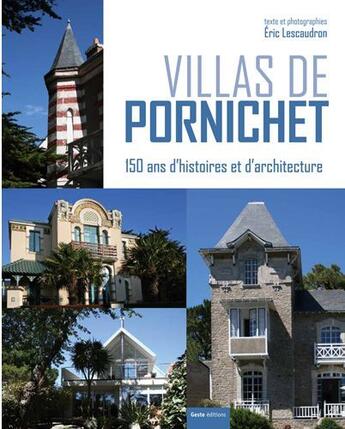 Couverture du livre « Villas de Pornichet ; 150 ans d'histoires et d'architecture » de Eric Lescaudron aux éditions Geste