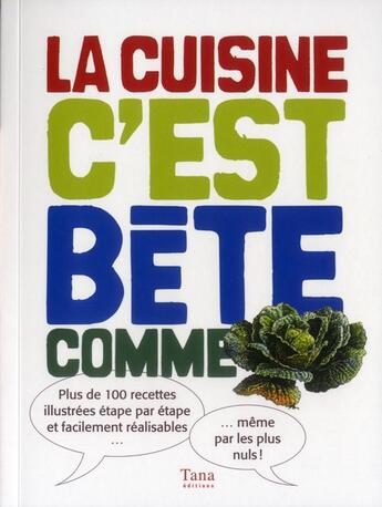 Couverture du livre « La cuisine c'est bête comme choux ; plus de 100 recettes illustrées étape par étape et facilement réalisables » de Tiffany Goodall aux éditions Tana