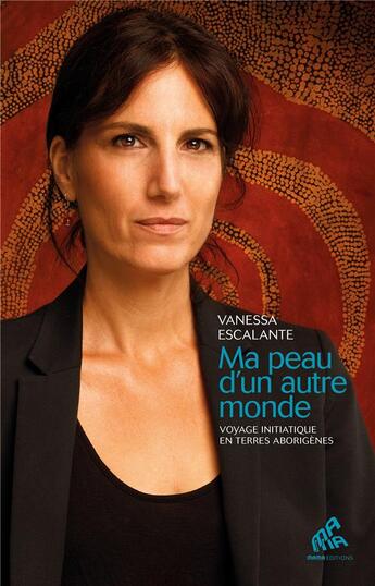 Couverture du livre « Ma peau d'un autre monde : voyage initiatique en terres aborigènes » de Vanessa Escalante aux éditions Mamaeditions