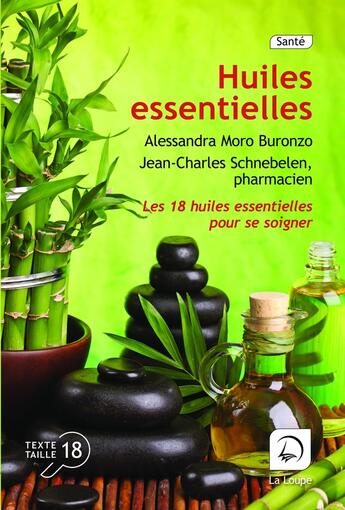 Couverture du livre « Huiles essentielles, 18 huiles essentielles pour se soigner » de Jean-Charles Schnebelen et Alessandra Muro Buronzo aux éditions Editions De La Loupe