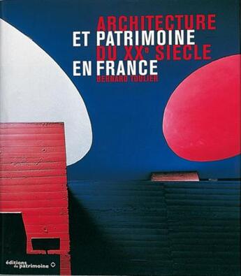 Couverture du livre « Architecture et patrimoine du xxe siecle en france » de Bernard Toulier aux éditions Editions Du Patrimoine