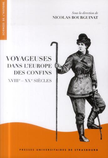 Couverture du livre « Voyageuses dans l'Europe des confins ; XVII-XX siècles » de Nicolas Bourguinat aux éditions Pu De Strasbourg