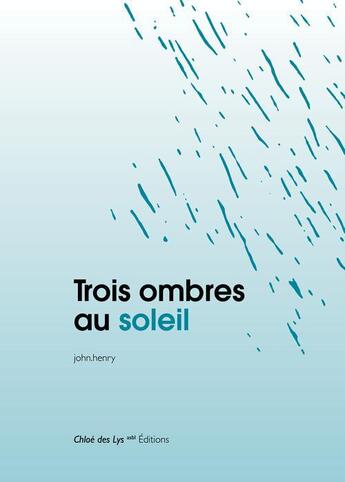 Couverture du livre « Trois ombres au soleil » de John Henry aux éditions Chloe Des Lys