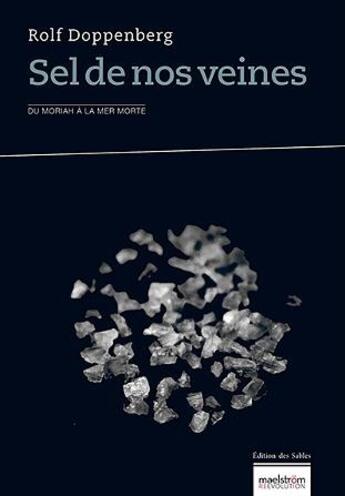 Couverture du livre « Sel de nos veines ; du Moriah a la mer Morte » de Rolf Doppenberg aux éditions Maelstrom