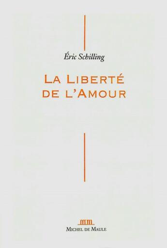 Couverture du livre « La liberté de l'amour » de Eric Schilling aux éditions Michel De Maule