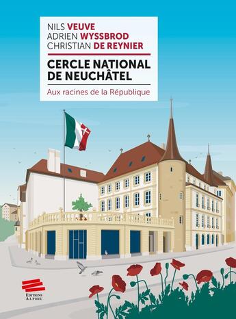 Couverture du livre « Cercle national de Neuchâtel : Aux racines de la République » de Adrien Wyssbrod et Christian De Reynier et Nils Veuve aux éditions Alphil