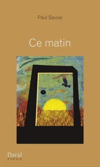 Couverture du livre « Ce matin » de Paul Savoie aux éditions David